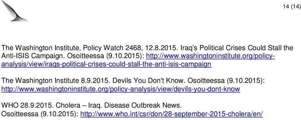 org/policyanalysis/view/iraqs-political-crises-could-stall-the-anti-isis-campaign The Washington Institute 8.9.2015. Devils You Don't Know.