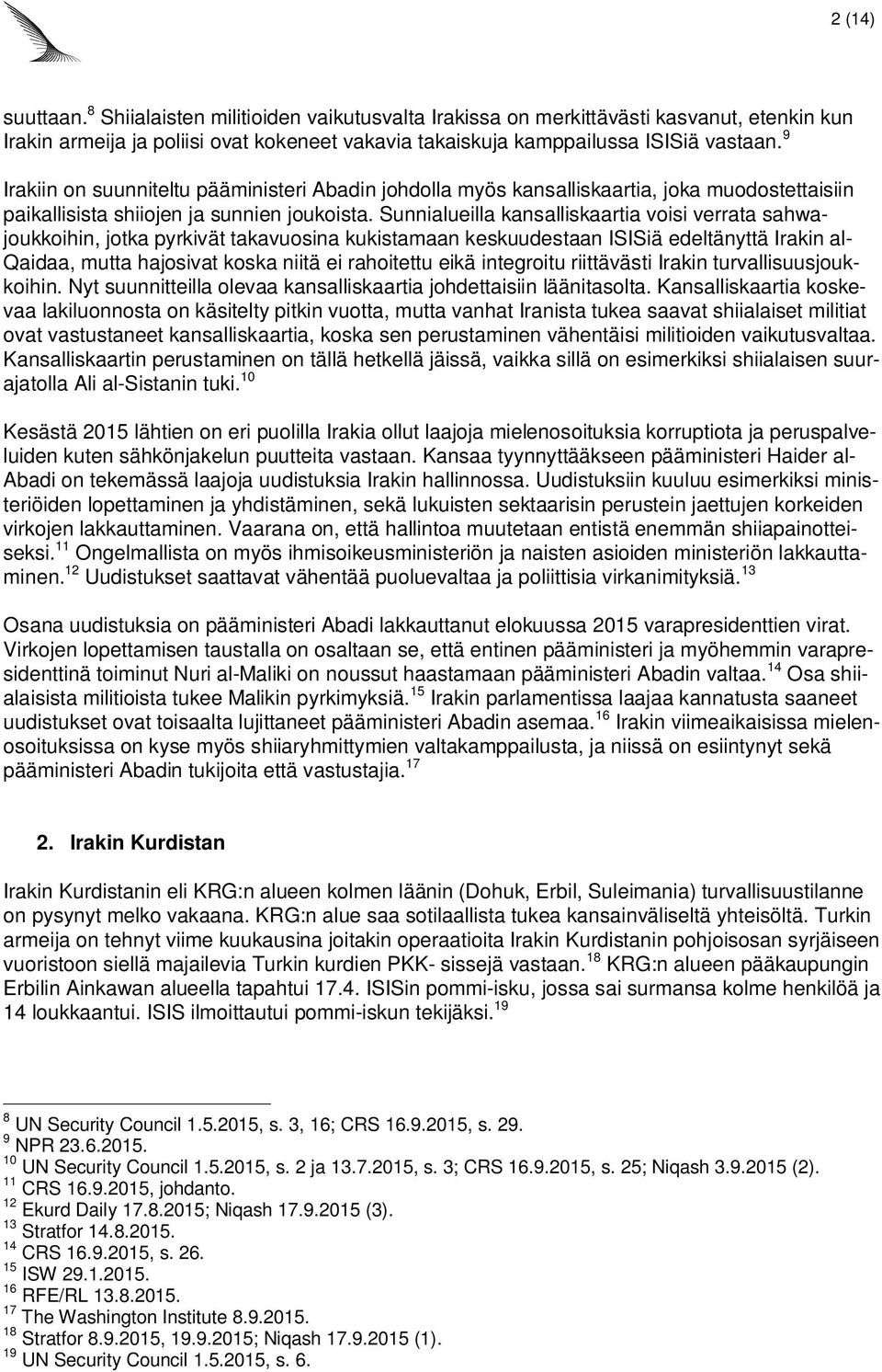 Sunnialueilla kansalliskaartia voisi verrata sahwajoukkoihin, jotka pyrkivät takavuosina kukistamaan keskuudestaan ISISiä edeltänyttä Irakin al- Qaidaa, mutta hajosivat koska niitä ei rahoitettu eikä