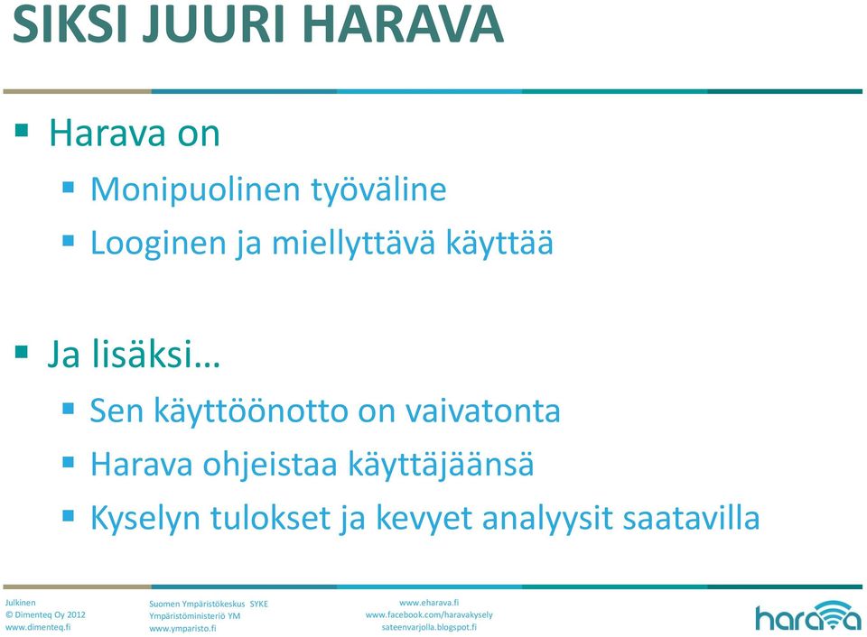 lisäksi Sen käyttöönotto on vaivatonta Harava