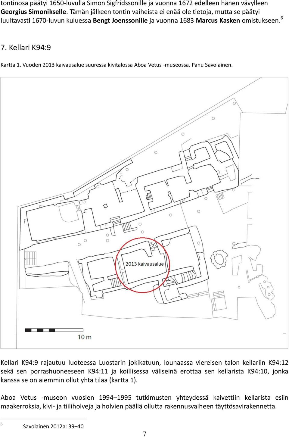 Vuoden 2013 kaivausalue suuressa kivitalossa Aboa Vetus -museossa. Panu Savolainen.