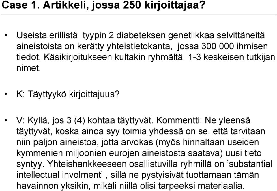 Käsikirjoitukseen kultakin ryhmältä 1-3 keskeisen tutkijan nimet. K: Täyttyykö kirjoittajuus? V: Kyllä, jos 3 (4) kohtaa täyttyvät.