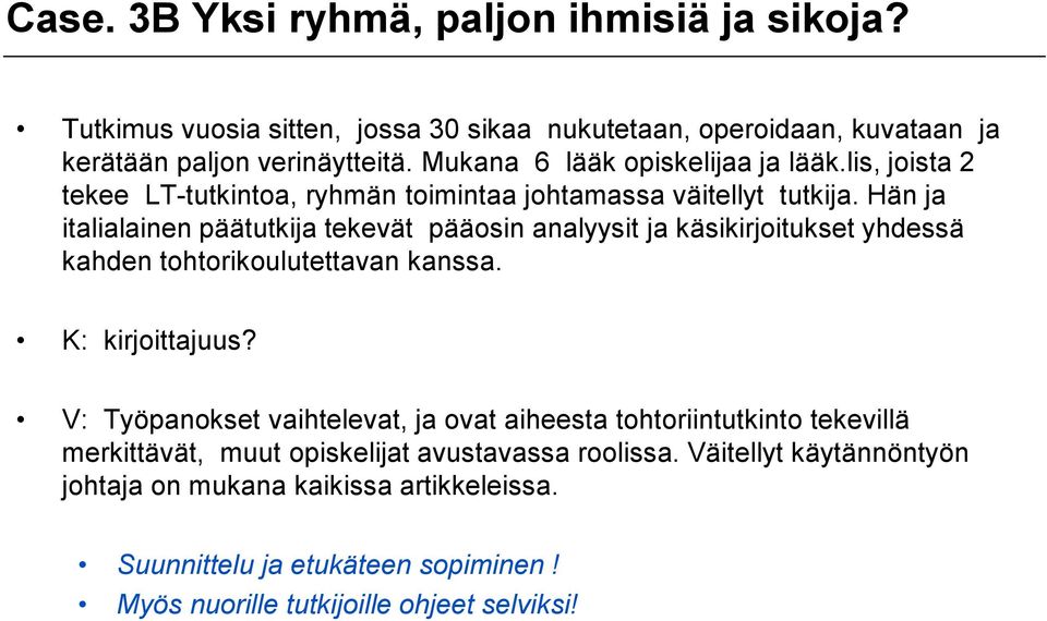 Hän ja italialainen päätutkija tekevät pääosin analyysit ja käsikirjoitukset yhdessä kahden tohtorikoulutettavan kanssa. K: kirjoittajuus?