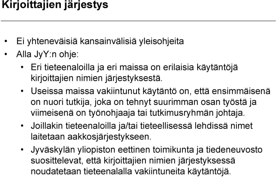 Useissa maissa vakiintunut käytäntö on, että ensimmäisenä on nuori tutkija, joka on tehnyt suurimman osan työstä ja viimeisenä on työnohjaaja tai
