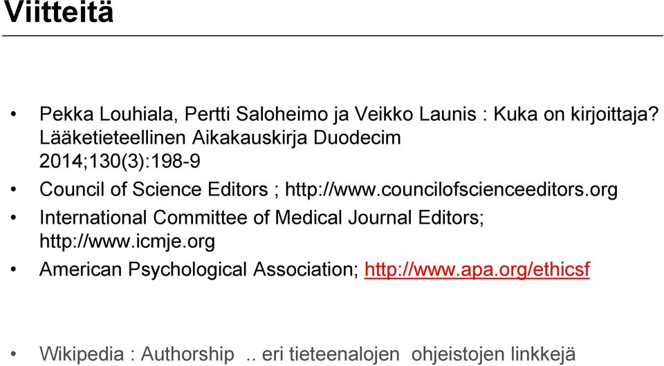 councilofscienceeditors.org International Committee of Medical Journal Editors; http://www.icmje.