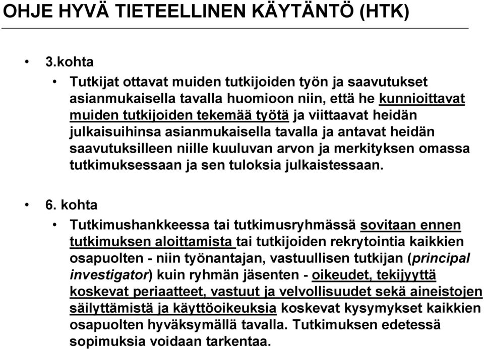 asianmukaisella tavalla ja antavat heidän saavutuksilleen niille kuuluvan arvon ja merkityksen omassa tutkimuksessaan ja sen tuloksia julkaistessaan. 6.