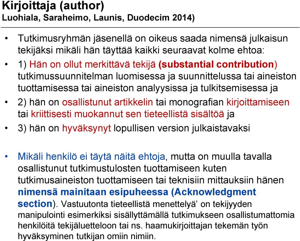 artikkelin tai monografian kirjoittamiseen tai kriittisesti muokannut sen tieteellistä sisältöä ja 3) hän on hyväksynyt lopullisen version julkaistavaksi Mikäli henkilö ei täytä näitä ehtoja, mutta