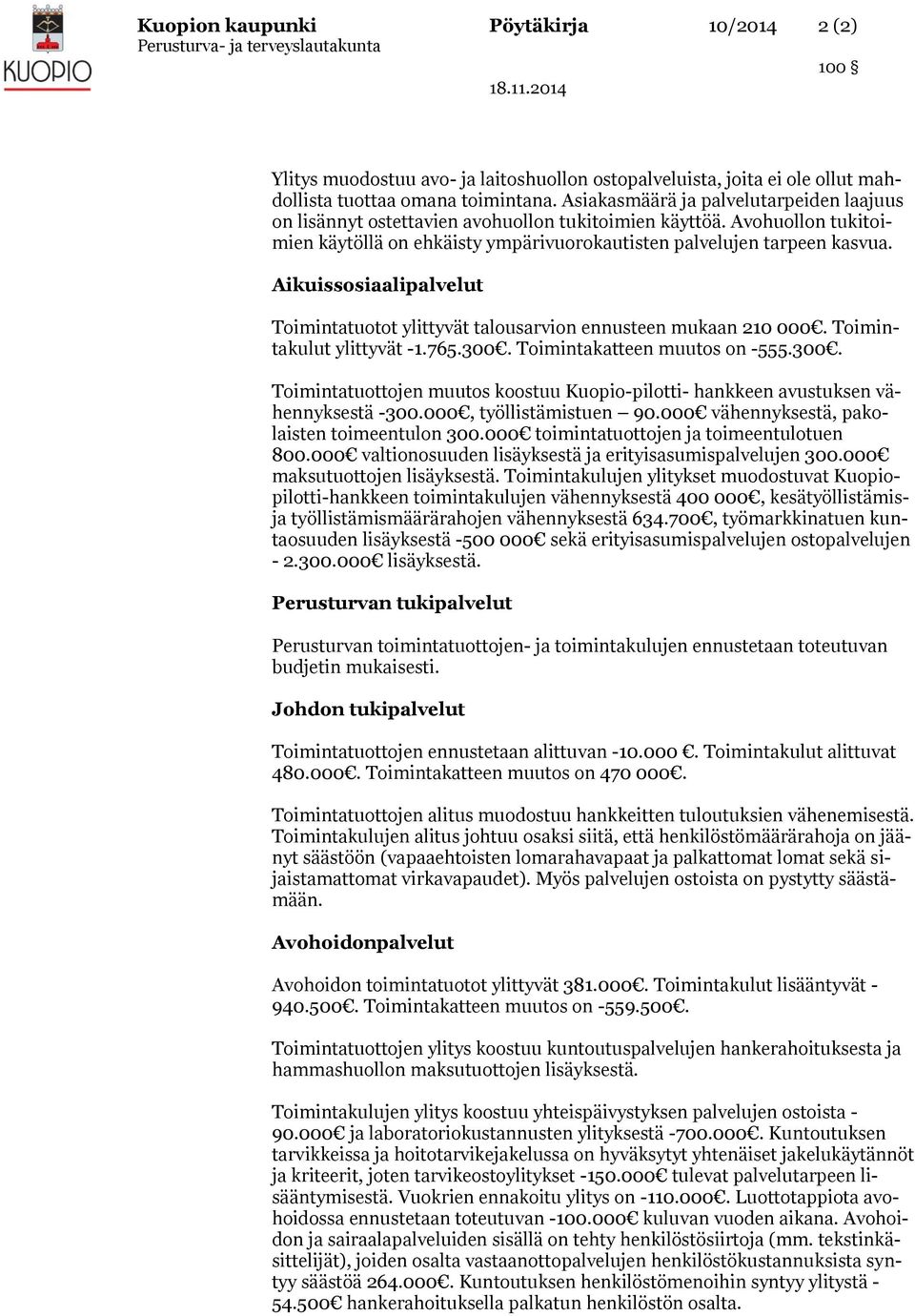 Aikuissosiaalipalvelut Toimintatuotot ylittyvät talousarvion ennusteen mukaan 210 000. Toimintakulut ylittyvät -1.765.300.