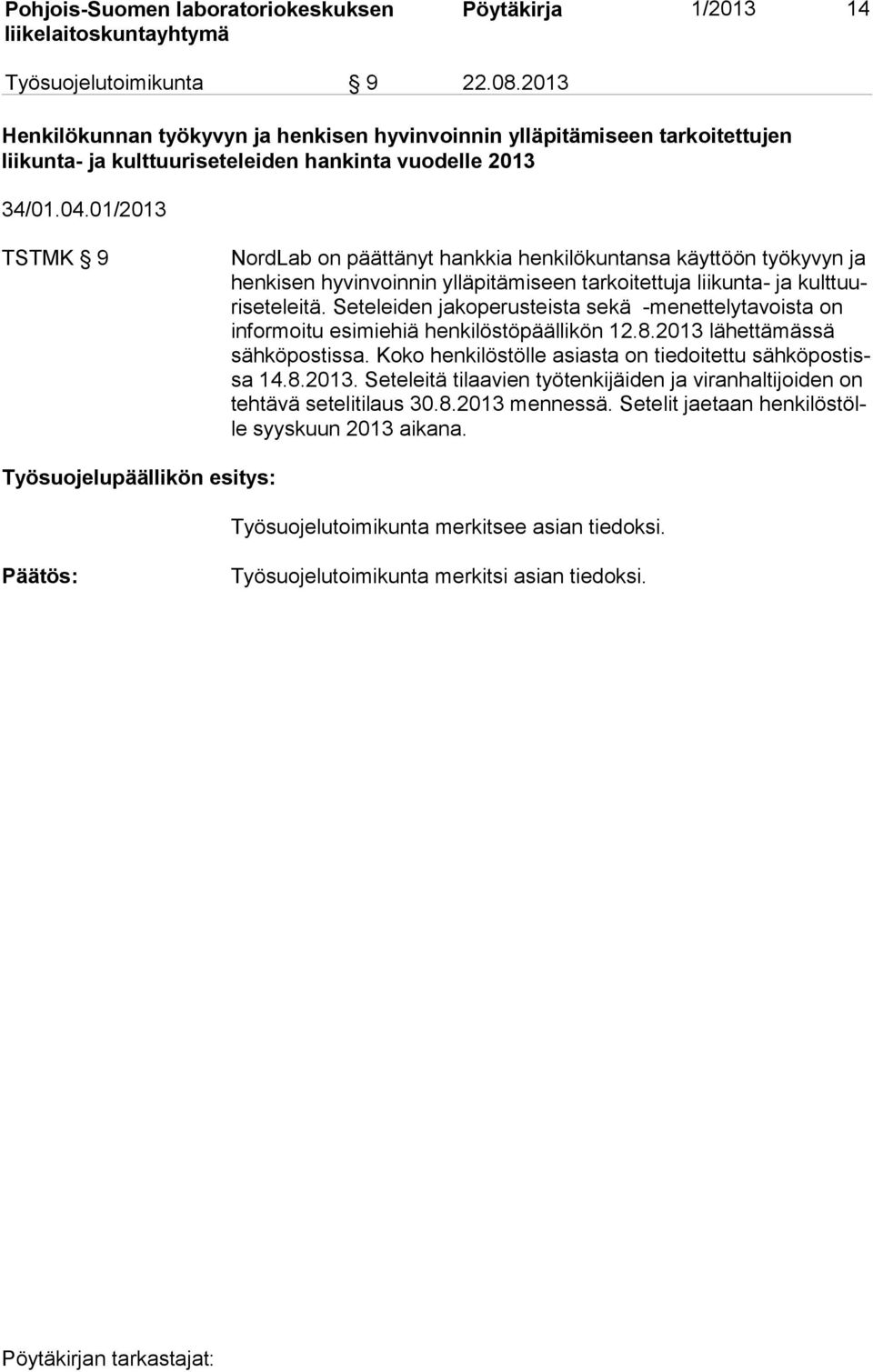 01/2013 TSTMK 9 NordLab on päättänyt hankkia henkilökuntansa käyttöön työkyvyn ja hen ki sen hyvinvoinnin ylläpitämiseen tarkoitettuja liikunta- ja kult tuuri se te lei tä.