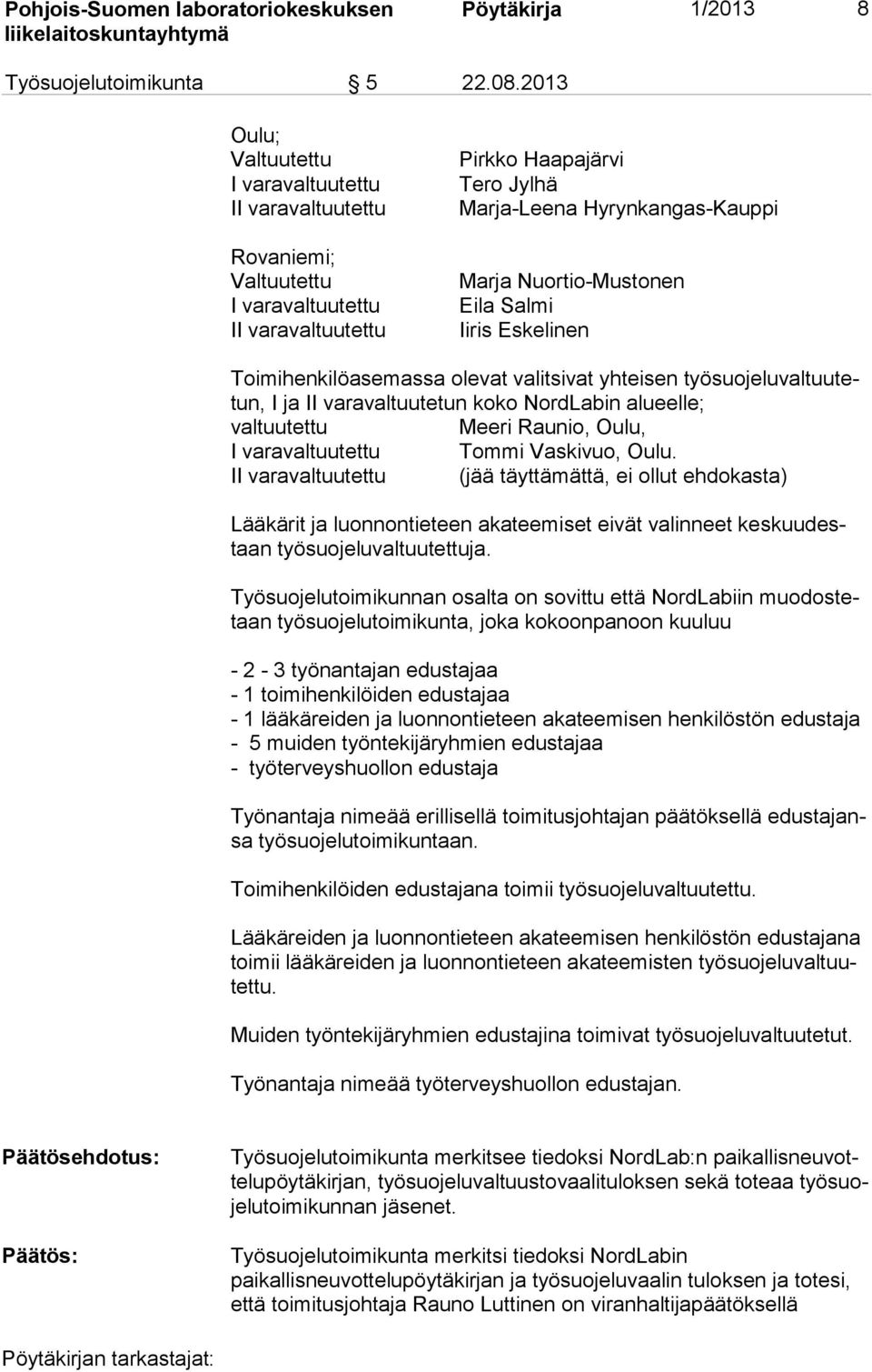 Nuortio-Mustonen Eila Salmi Iiris Eskelinen Toimihenkilöasemassa olevat valitsivat yhteisen työ suo je lu val tuu tetun, I ja II varavaltuutetun koko NordLabin alueelle; valtuutettu Meeri Raunio,