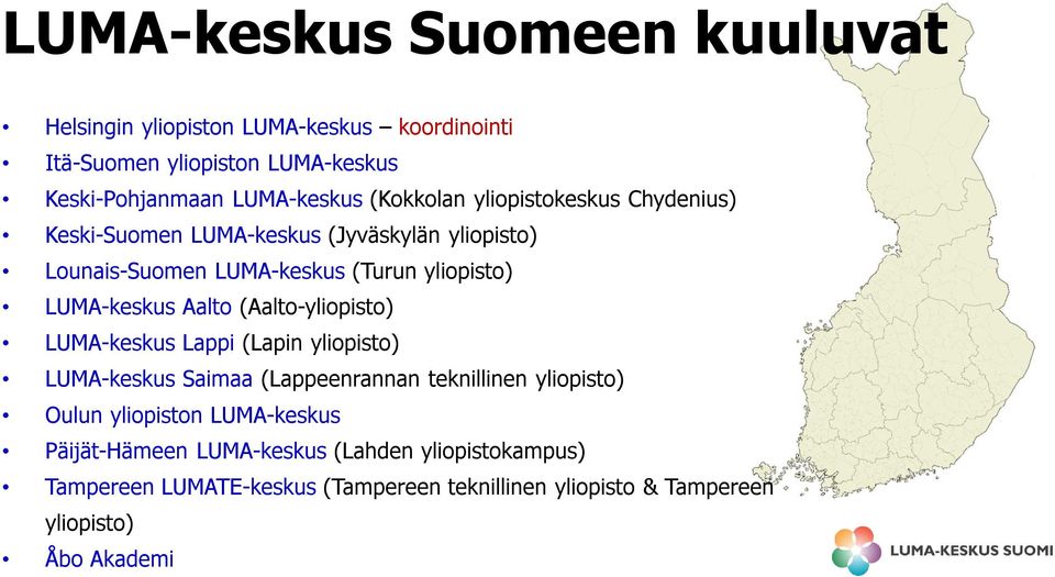 Aalto (Aalto-yliopisto) LUMA-keskus Lappi (Lapin yliopisto) LUMA-keskus Saimaa (Lappeenrannan teknillinen yliopisto) Oulun yliopiston