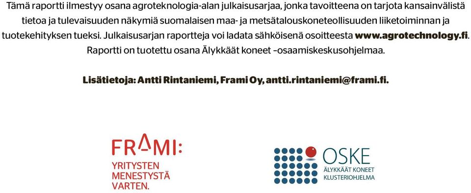 Julkaisusarjan raportteja voi ladata sähköisenä osoitteesta www.agrotechnology.fi.