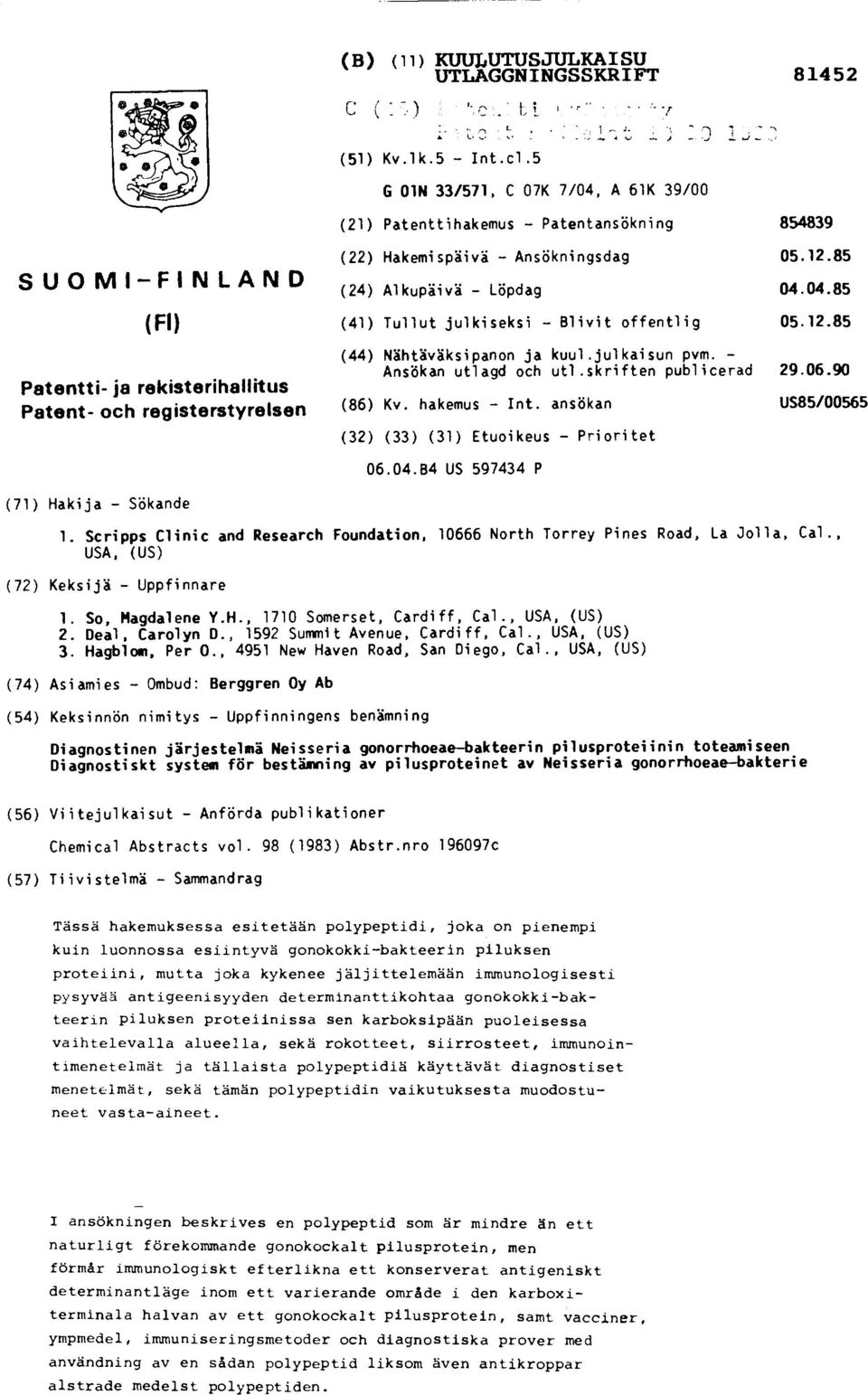 12.85 Patentti- ja rekisterihallitus Patent- och registerstyrelsen (44) Nähtäväksipanon ja kuul.julkaisun pvm. - Ansökan utlagd och utl.skriften publicerad 29.06.90 (86) Kv. hakemus - Int.