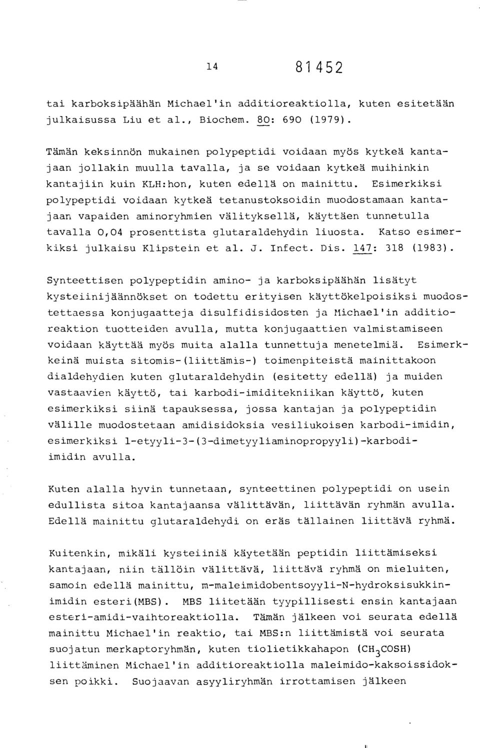 Esimerkiksi polypeptidi voidaan kytkeä tetanustoksoidin muodostamaan kantajaan vapaiden aminoryhmien välityksellä, käyttäen tunnetulla tavalla 0,04 prosenttista glutaraldehydin liuosta.