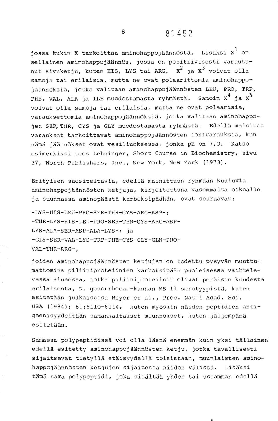 Samoin X 4 ja X 5 voivat olla samoja tai erilaisia, mutta ne ovat polaarisia, varauksettomia aminohappojäännöksiä, jotka valitaan aminohappojen SER,THR, CYS ja GLY muodostamasta ryhmästä.