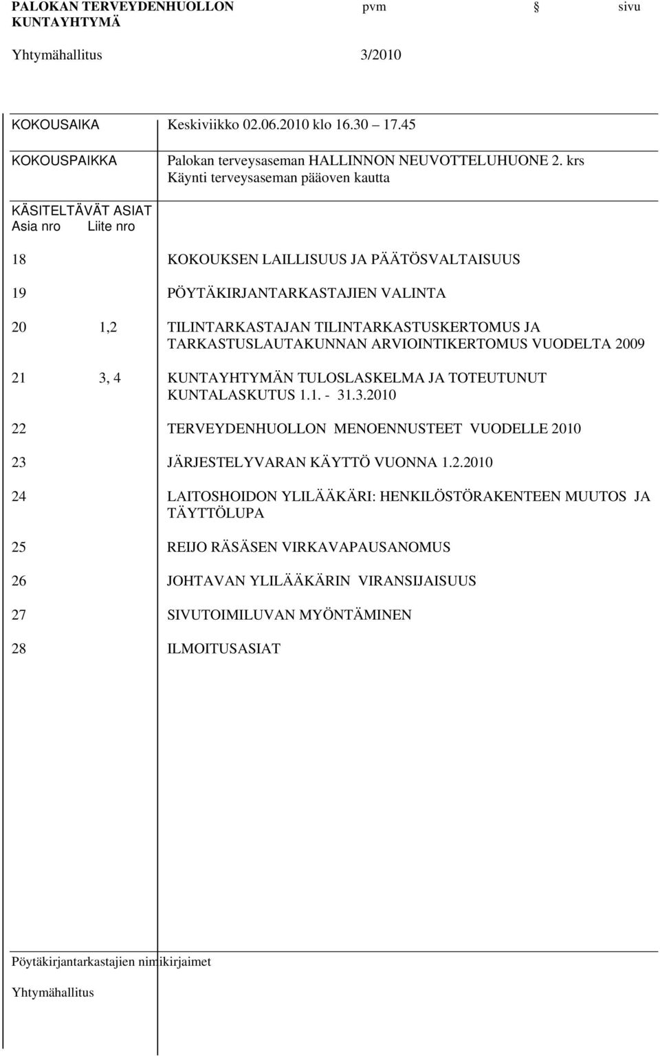 TILINTARKASTUSKERTOMUS JA TARKASTUSLAUTAKUNNAN ARVIOINTIKERTOMUS VUODELTA 2009 21 3, 4 N TULOSLASKELMA JA TOTEUTUNUT KUNTALASKUTUS 1.1. - 31.3.2010 22 TERVEYDENHUOLLON MENOENNUSTEET VUODELLE 2010 23 JÄRJESTELYVARAN KÄYTTÖ VUONNA 1.