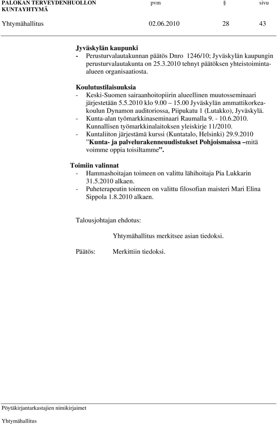 00 Jyväskylän ammattikorkeakoulun Dynamon auditoriossa, Piipukatu 1 (Lutakko), Jyväskylä. - Kunta-alan työmarkkinaseminaari Raumalla 9. - 10.6.2010.