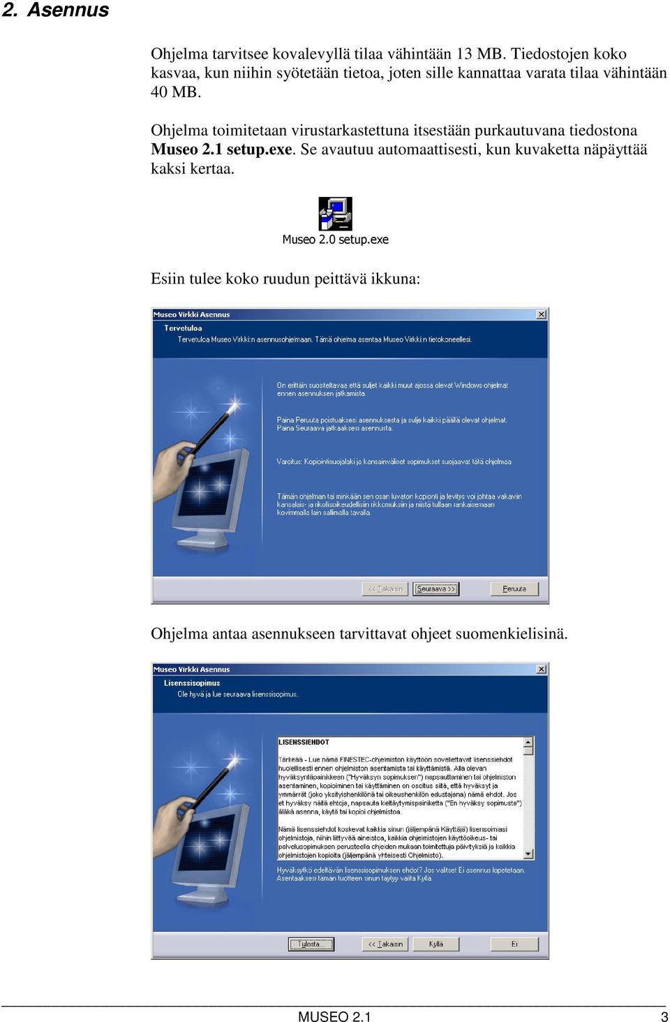 Ohjelma toimitetaan virustarkastettuna itsestään purkautuvana tiedostona Museo 2.1 setup.exe.