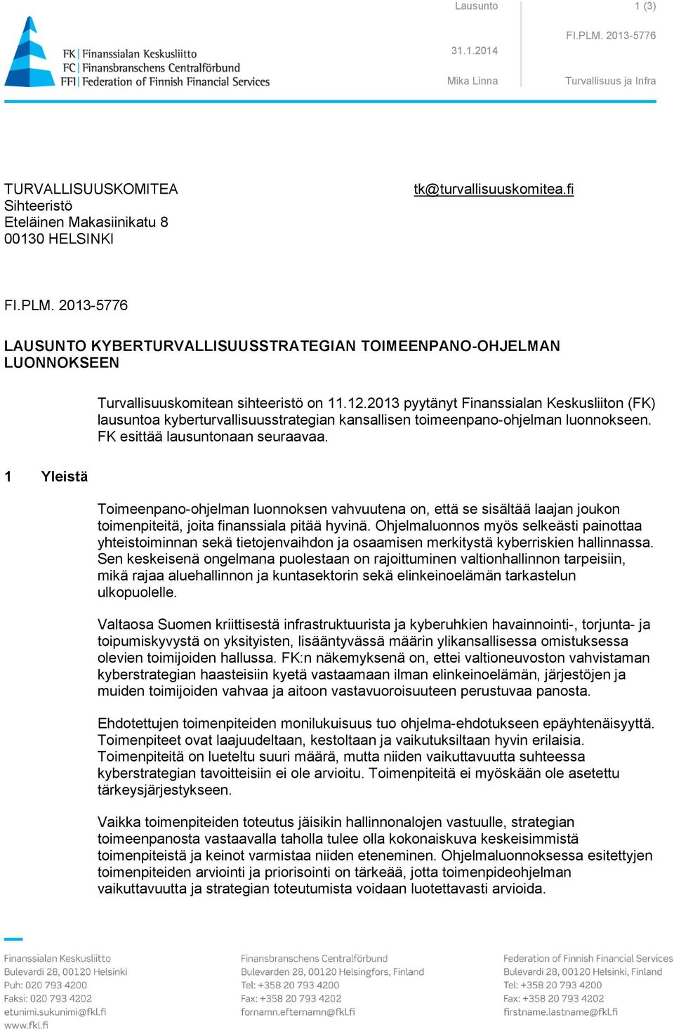 2013 pyytänyt Finanssialan Keskusliiton (FK) lausuntoa kyberturvallisuusstrategian kansallisen toimeenpano-ohjelman luonnokseen. FK esittää lausuntonaan seuraavaa.