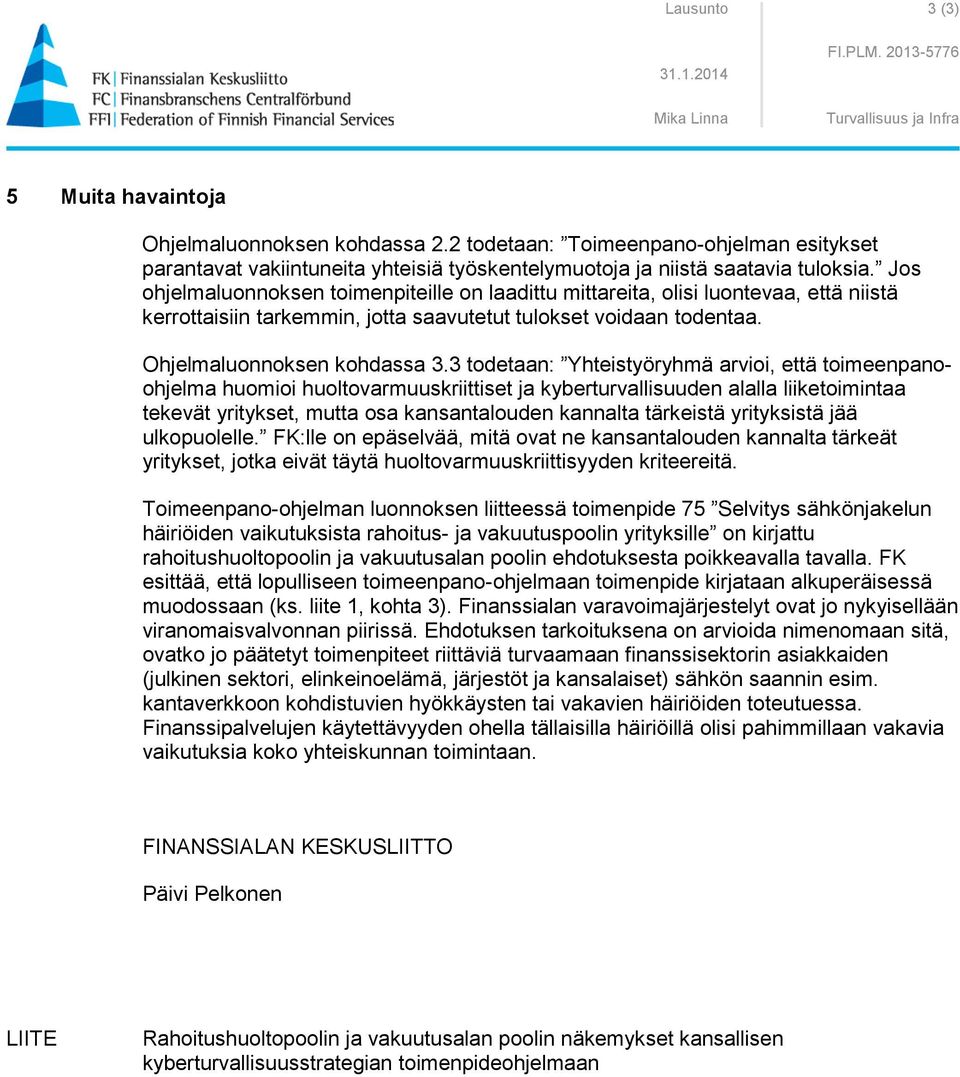 Jos ohjelmaluonnoksen toimenpiteille on laadittu mittareita, olisi luontevaa, että niistä kerrottaisiin tarkemmin, jotta saavutetut tulokset voidaan todentaa. Ohjelmaluonnoksen kohdassa 3.