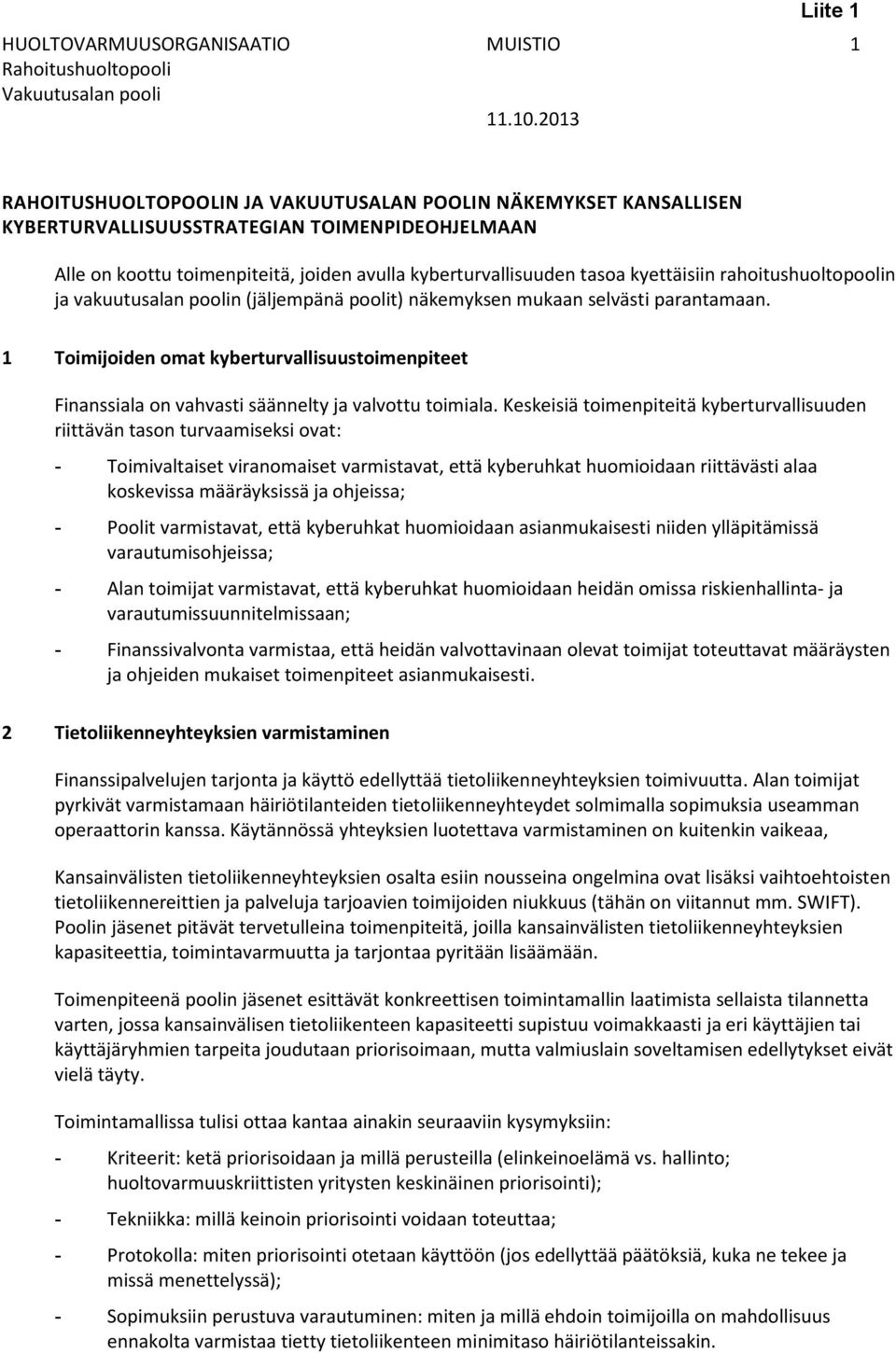 kyettäisiin rahoitushuoltopoolin ja vakuutusalan poolin (jäljempänä poolit) näkemyksen mukaan selvästi parantamaan.