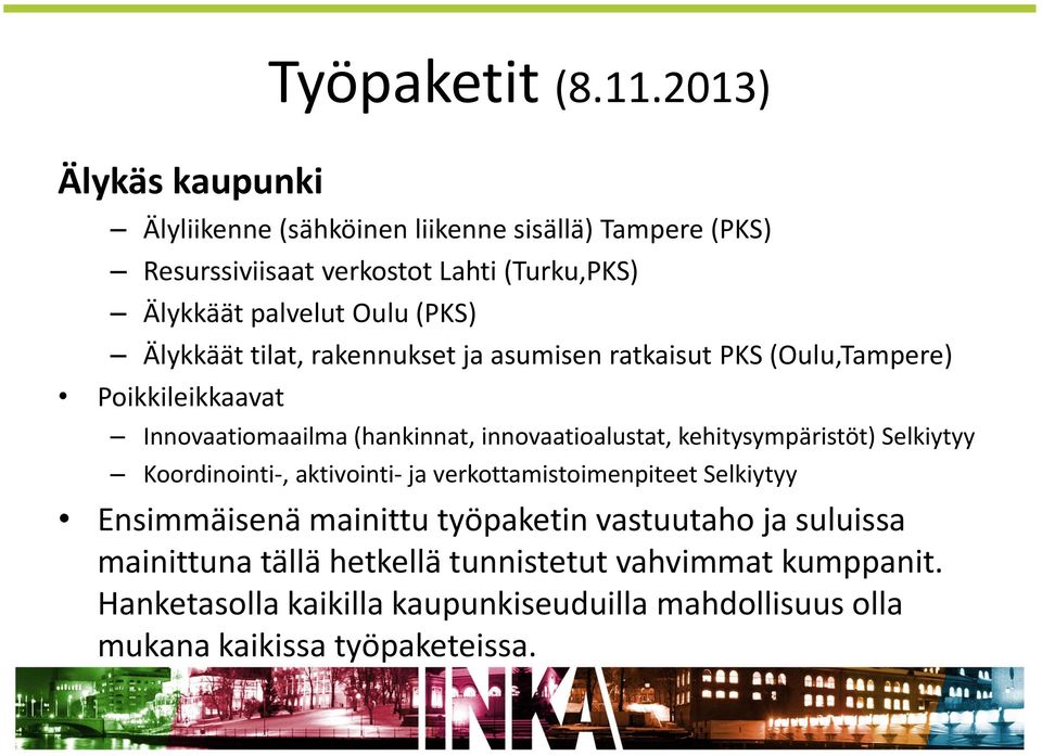 rakennukset ja asumisen ratkaisut PKS (Oulu,Tampere) Poikkileikkaavat Innovaatiomaailma (hankinnat, innovaatioalustat, kehitysympäristöt) Selkiytyy