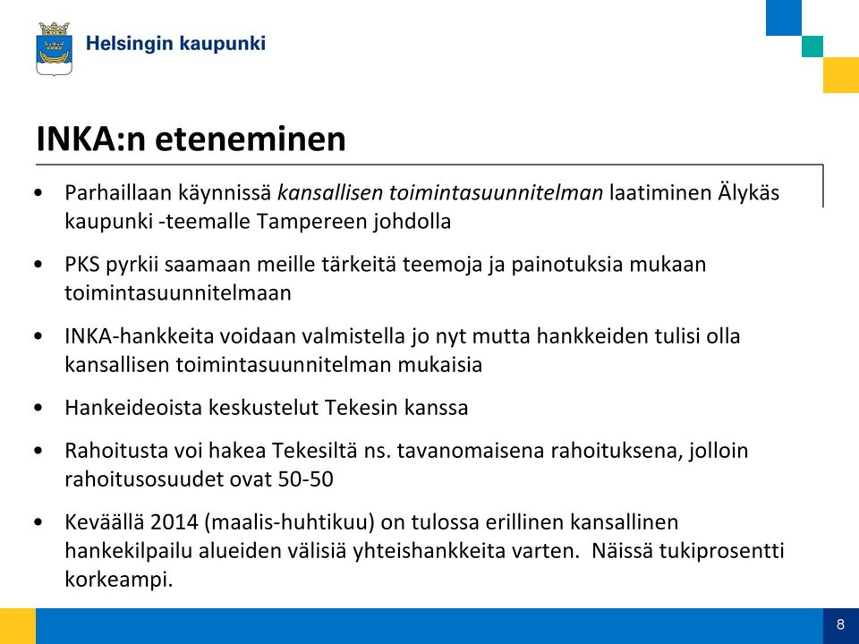 toimintasuunnitelman mukaisia Hankeideoista keskustelut Tekesin kanssa Rahoitusta voi hakea Tekesiltä ns.