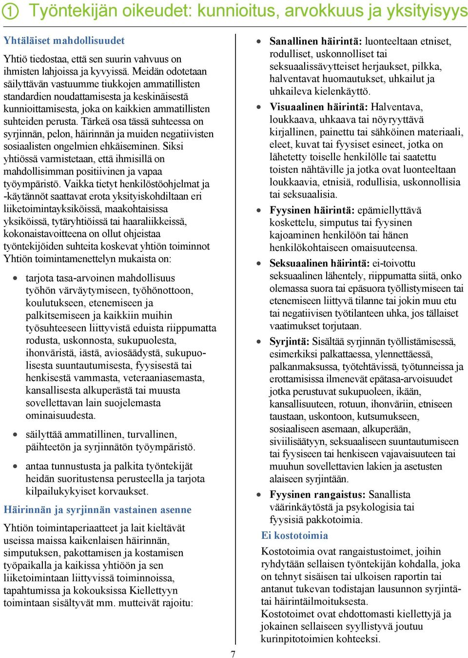 Tärkeä osa tässä suhteessa on syrjinnän, pelon, häirinnän ja muiden negatiivisten sosiaalisten ongelmien ehkäiseminen.