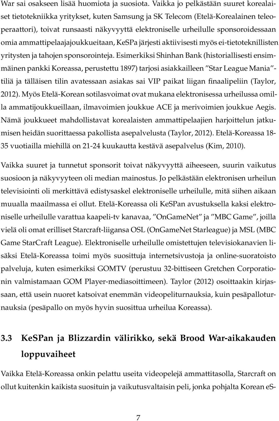 sponsoroidessaan omia ammattipelaajajoukkueitaan, KeSPa järjesti aktiivisesti myös ei-tietoteknillisten yritysten ja tahojen sponsorointeja.