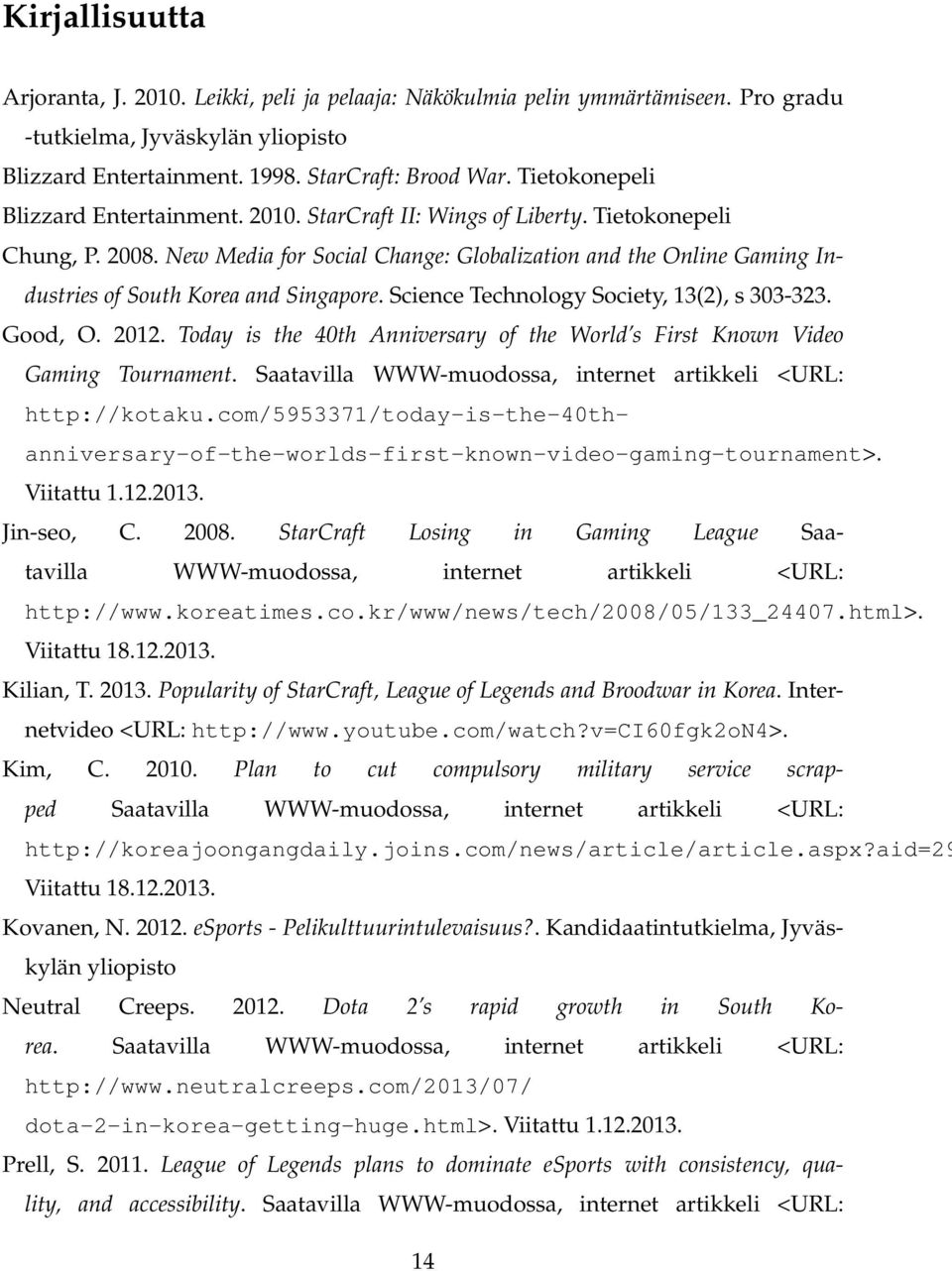 New Media for Social Change: Globalization and the Online Gaming Industries of South Korea and Singapore. Science Technology Society, 13(2), s 303-323. Good, O. 2012.