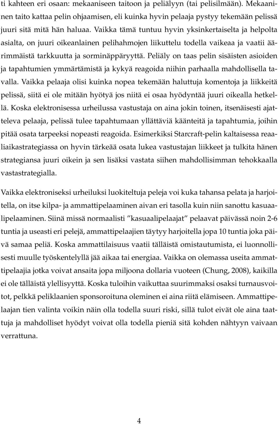 Peliäly on taas pelin sisäisten asioiden ja tapahtumien ymmärtämistä ja kykyä reagoida niihin parhaalla mahdollisella tavalla.