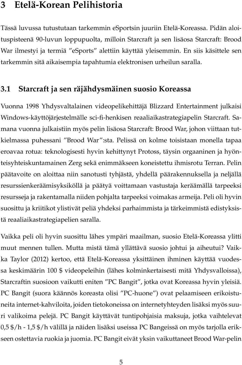 En siis käsittele sen tarkemmin sitä aikaisempia tapahtumia elektronisen urheilun saralla. 3.