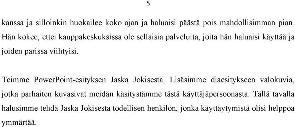 Teimme PowerPoint-esityksen Jaska Jokisesta.