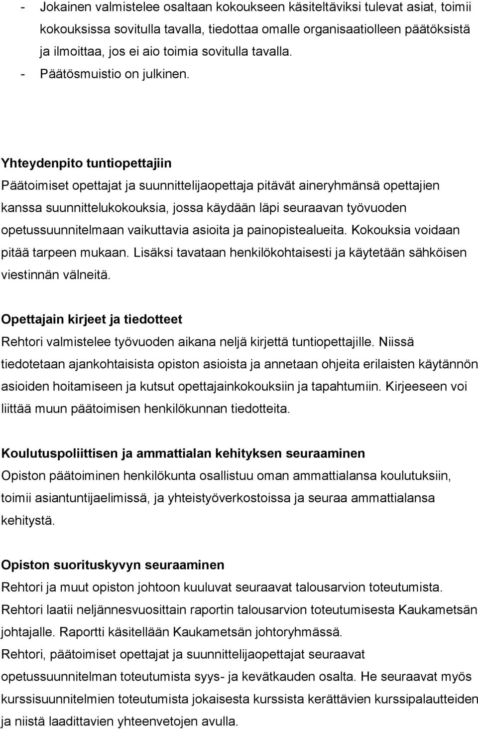 Yhteydenpito tuntiopettajiin Päätoimiset opettajat ja suunnittelijaopettaja pitävät aineryhmänsä opettajien kanssa suunnittelukokouksia, jossa käydään läpi seuraavan työvuoden opetussuunnitelmaan