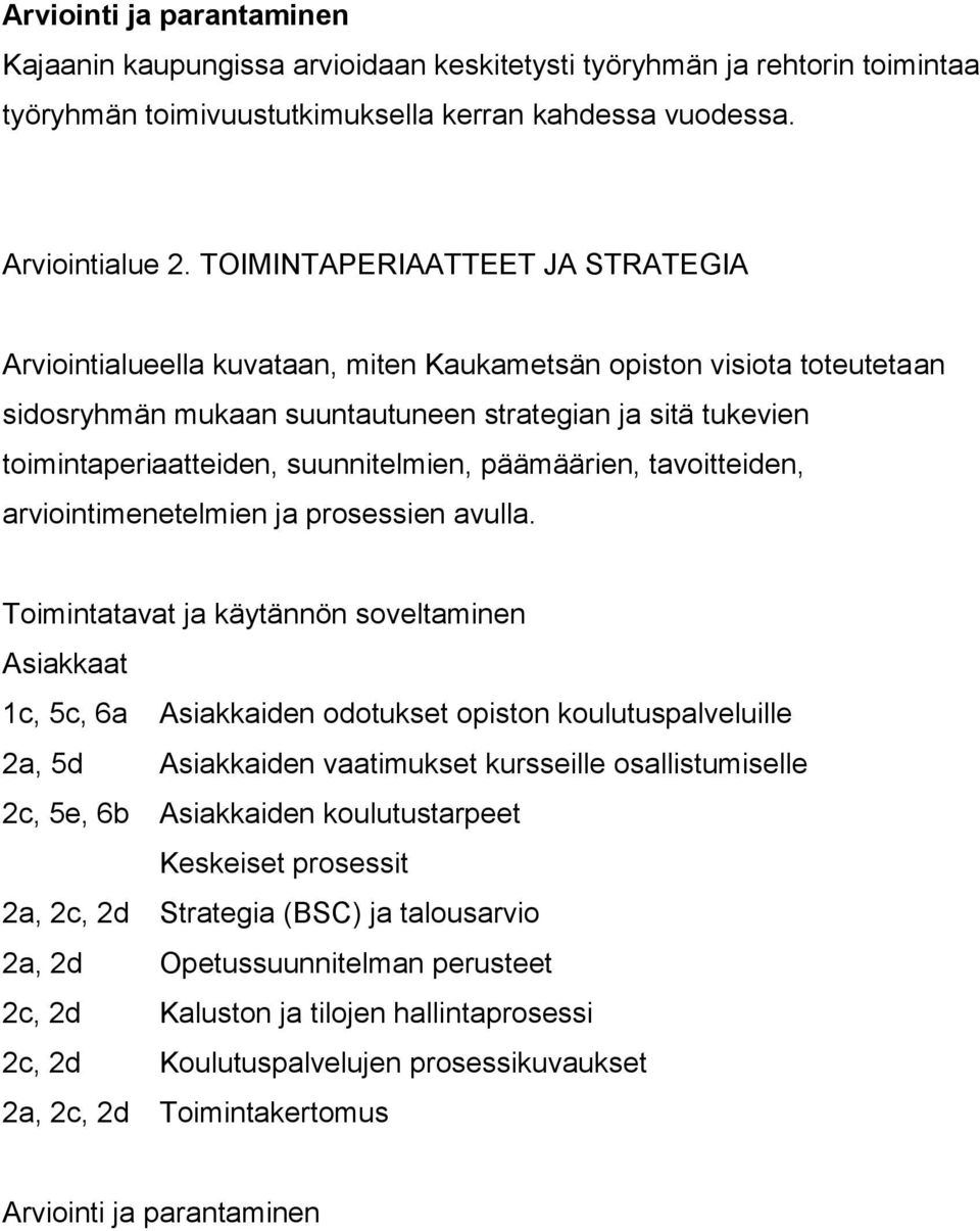 suunnitelmien, päämäärien, tavoitteiden, arviointimenetelmien ja prosessien avulla.