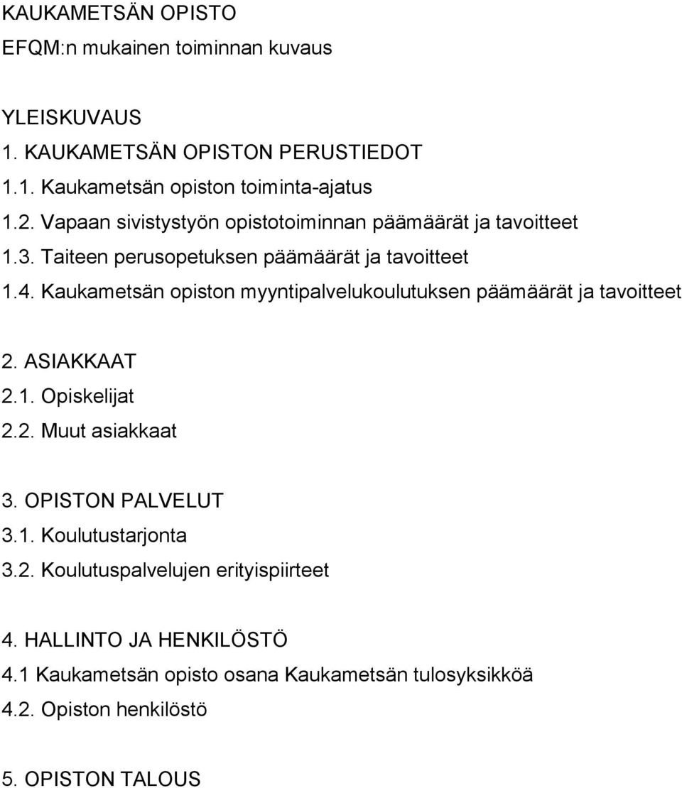 Kaukametsän opiston myyntipalvelukoulutuksen päämäärät ja tavoitteet 2. ASIAKKAAT 2.1. Opiskelijat 2.2. Muut asiakkaat 3. OPISTON PALVELUT 3.1. Koulutustarjonta 3.