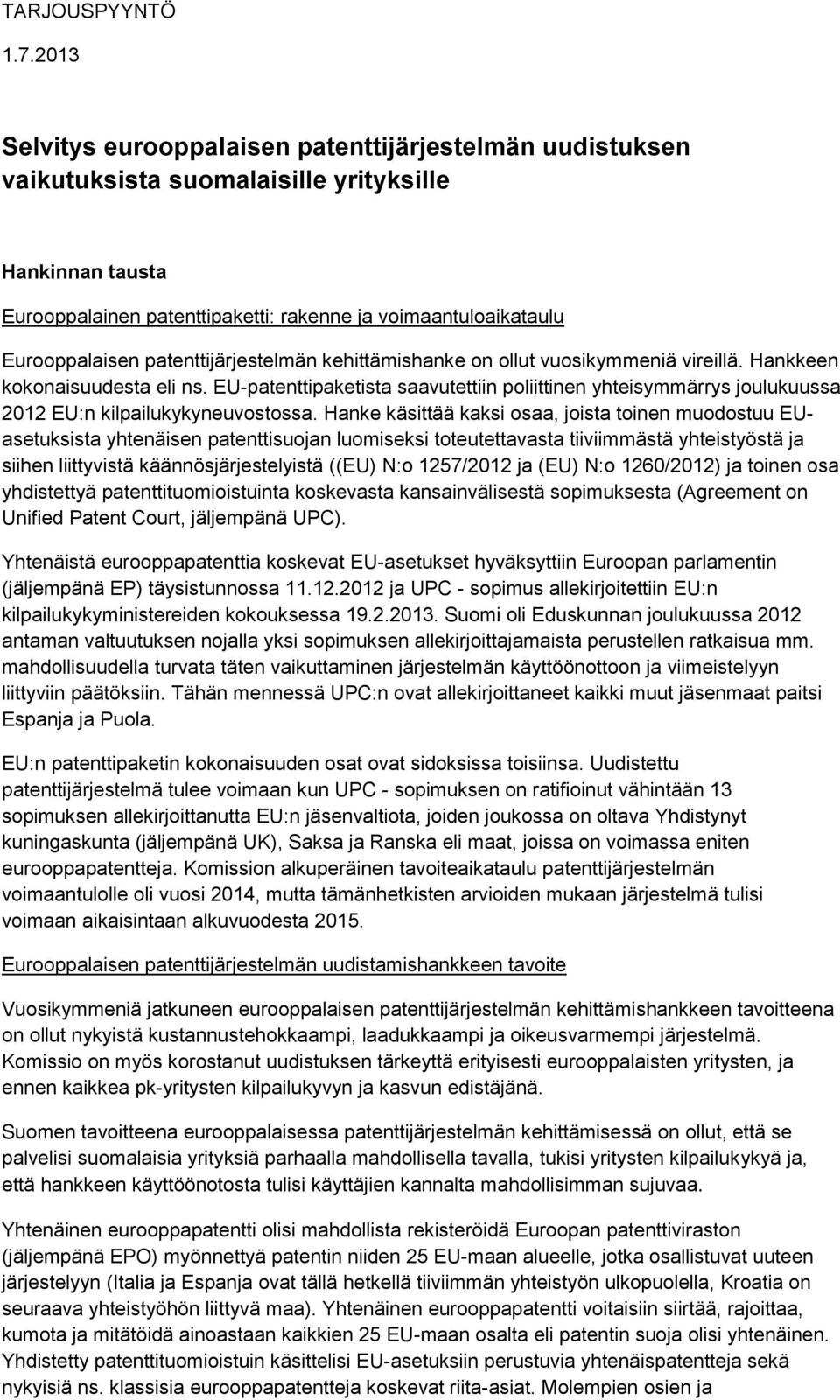 patenttijärjestelmän kehittämishanke on ollut vuosikymmeniä vireillä. Hankkeen kokonaisuudesta eli ns.