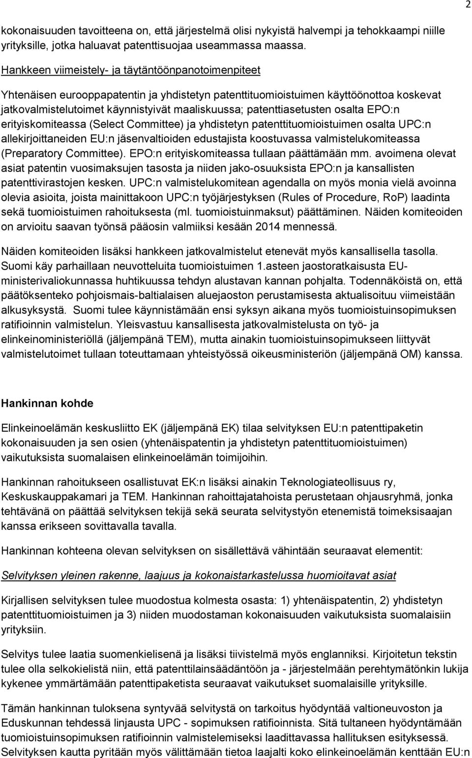 patenttiasetusten osalta EPO:n erityiskomiteassa (Select Committee) ja yhdistetyn patenttituomioistuimen osalta UPC:n allekirjoittaneiden EU:n jäsenvaltioiden edustajista koostuvassa