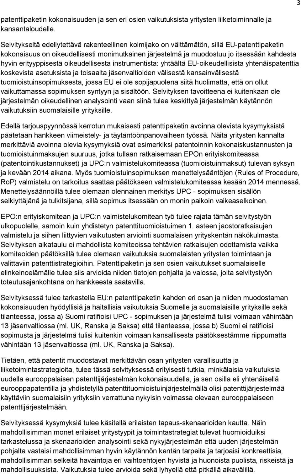 erityyppisestä oikeudellisesta instrumentista: yhtäältä EU-oikeudellisista yhtenäispatenttia koskevista asetuksista ja toisaalta jäsenvaltioiden välisestä kansainvälisestä tuomioistuinsopimuksesta,