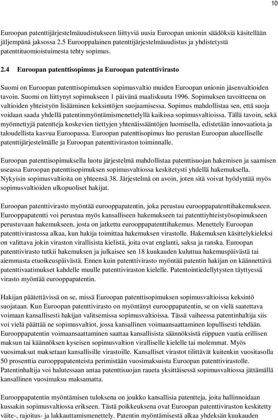 4 Euroopan patenttisopimus ja Euroopan patenttivirasto Suomi on Euroopan patenttisopimuksen sopimusvaltio muiden Euroopan unionin jäsenvaltioiden tavoin.