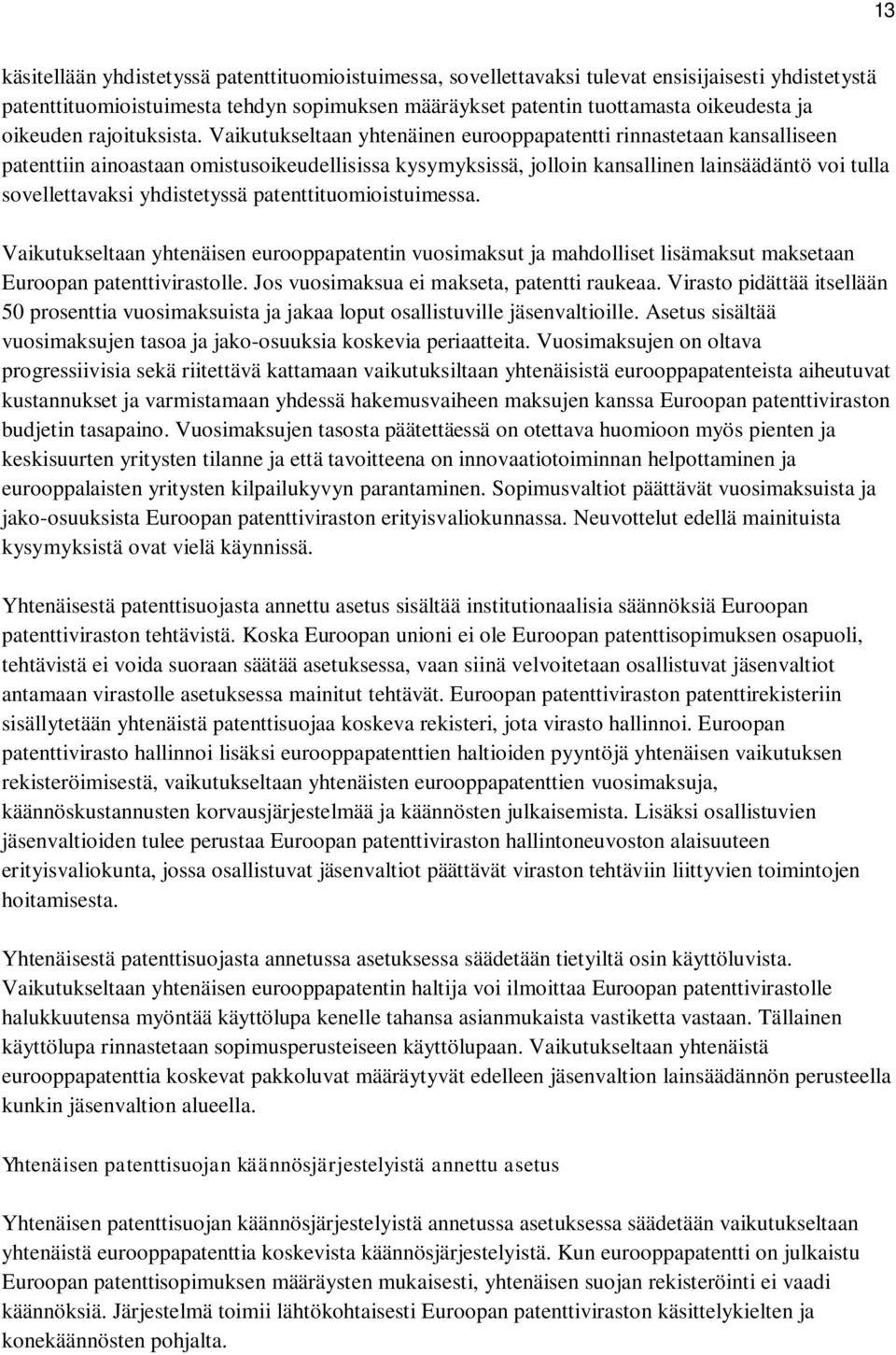 Vaikutukseltaan yhtenäinen eurooppapatentti rinnastetaan kansalliseen patenttiin ainoastaan omistusoikeudellisissa kysymyksissä, jolloin kansallinen lainsäädäntö voi tulla sovellettavaksi