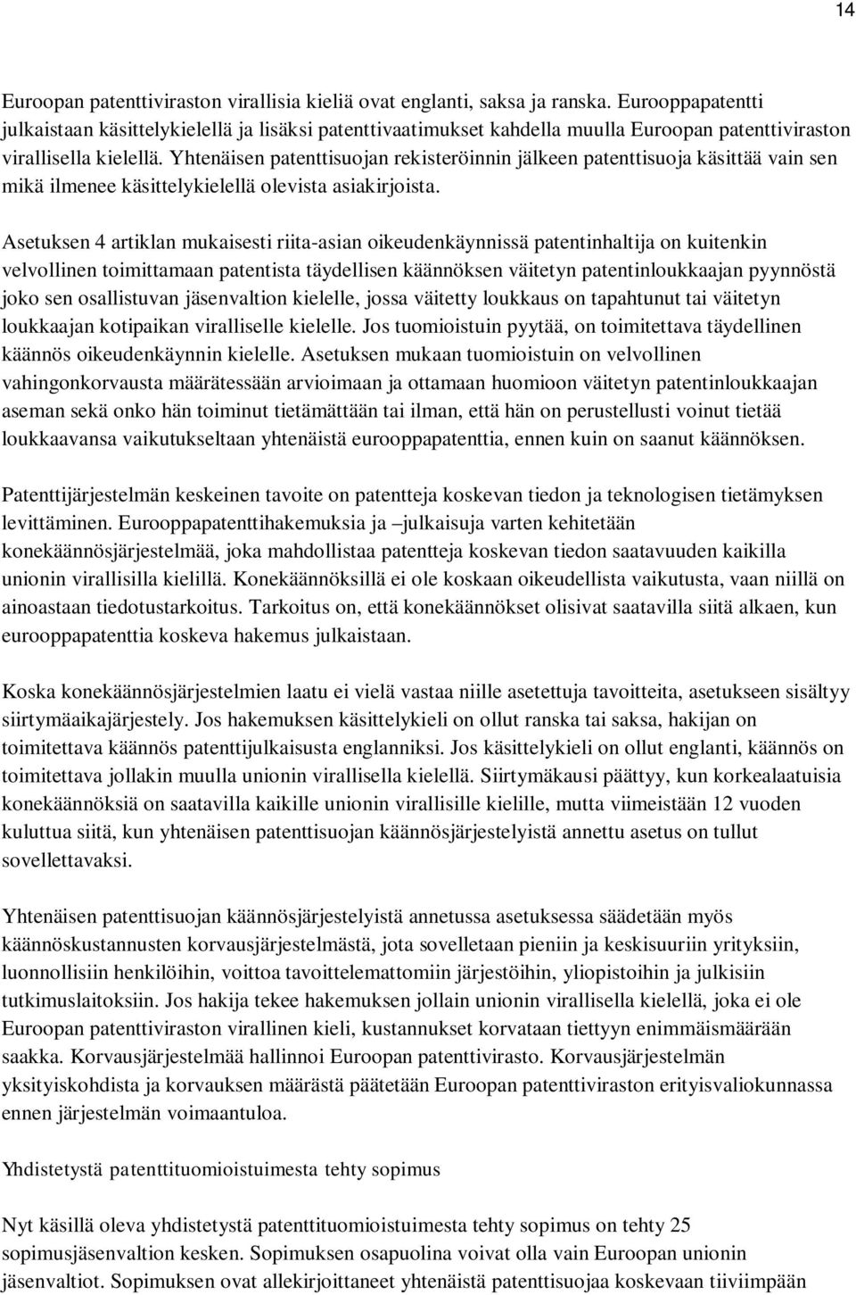 Yhtenäisen patenttisuojan rekisteröinnin jälkeen patenttisuoja käsittää vain sen mikä ilmenee käsittelykielellä olevista asiakirjoista.