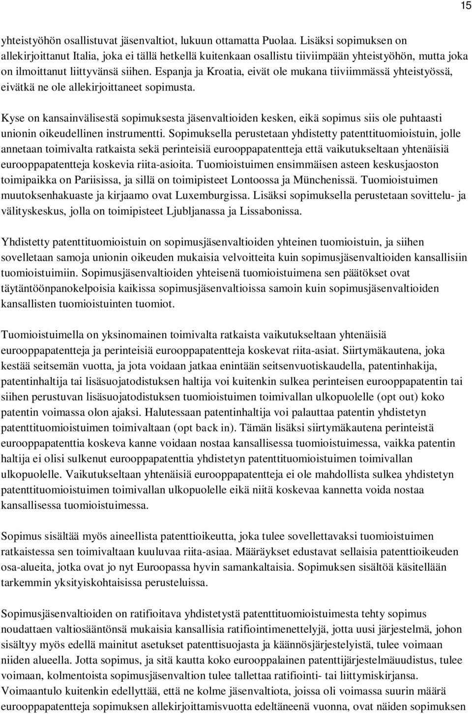 Espanja ja Kroatia, eivät ole mukana tiiviimmässä yhteistyössä, eivätkä ne ole allekirjoittaneet sopimusta.