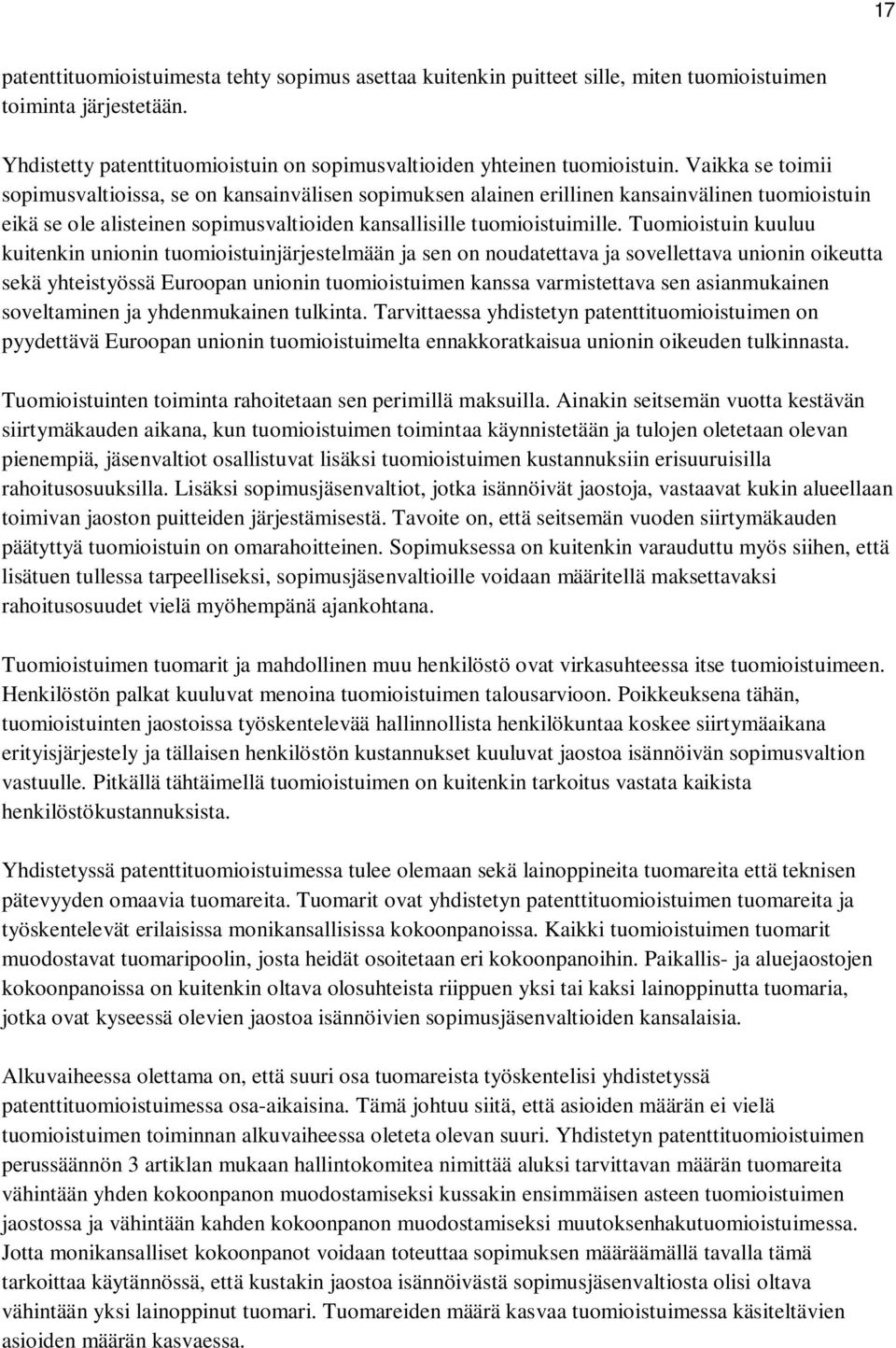 Tuomioistuin kuuluu kuitenkin unionin tuomioistuinjärjestelmään ja sen on noudatettava ja sovellettava unionin oikeutta sekä yhteistyössä Euroopan unionin tuomioistuimen kanssa varmistettava sen