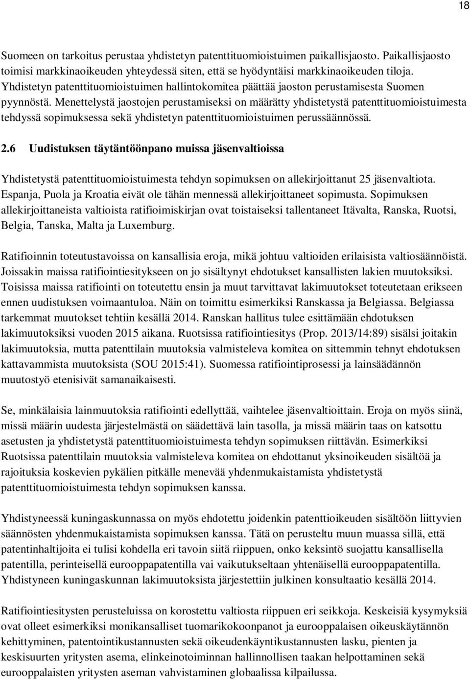 Menettelystä jaostojen perustamiseksi on määrätty yhdistetystä patenttituomioistuimesta tehdyssä sopimuksessa sekä yhdistetyn patenttituomioistuimen perussäännössä. 2.