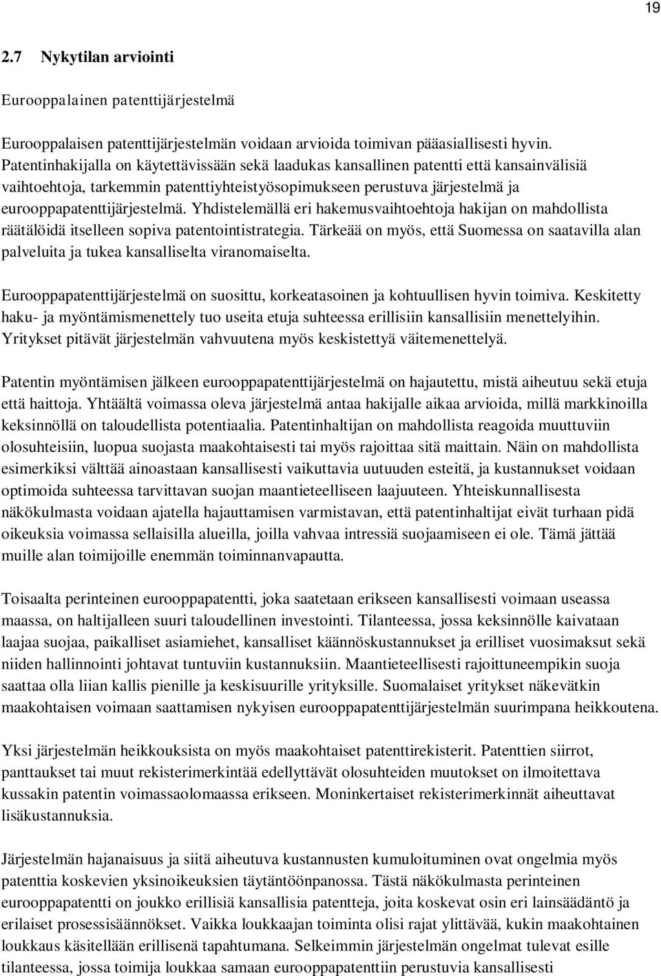 Yhdistelemällä eri hakemusvaihtoehtoja hakijan on mahdollista räätälöidä itselleen sopiva patentointistrategia.