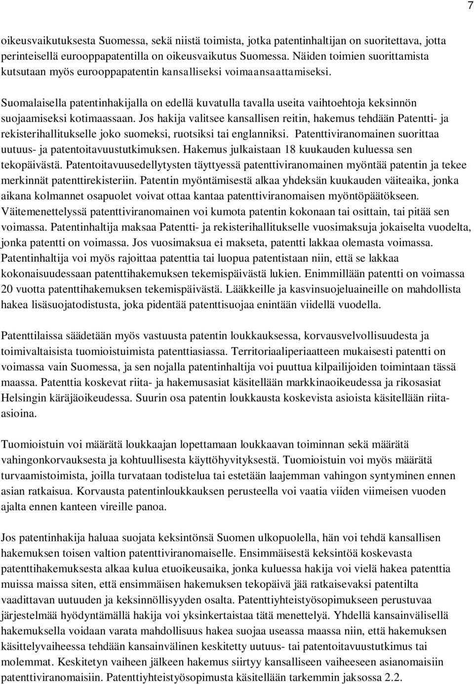 Suomalaisella patentinhakijalla on edellä kuvatulla tavalla useita vaihtoehtoja keksinnön suojaamiseksi kotimaassaan.