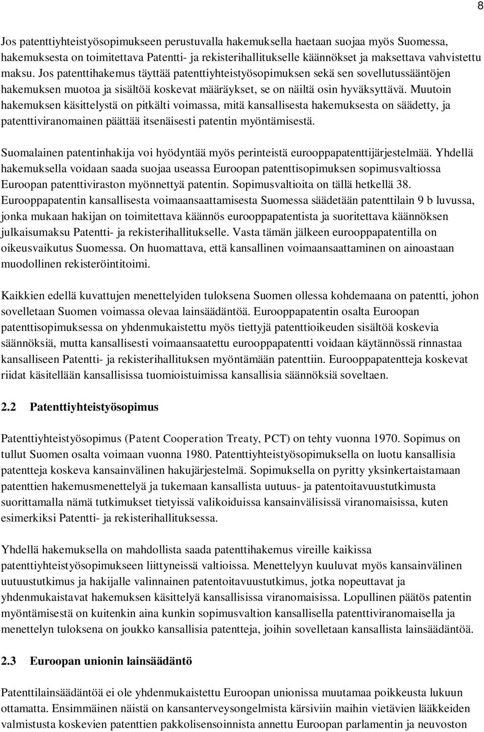 Muutoin hakemuksen käsittelystä on pitkälti voimassa, mitä kansallisesta hakemuksesta on säädetty, ja patenttiviranomainen päättää itsenäisesti patentin myöntämisestä.