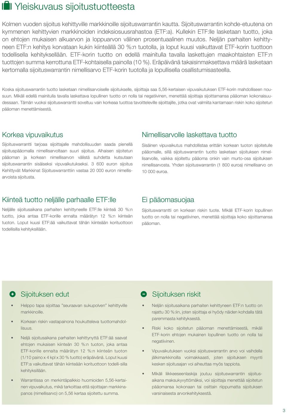 Kullekin ETF:lle lasketaan tuotto, joka on ehtojen mukaisen alkuarvon ja loppuarvon välinen prosentuaalinen muutos.