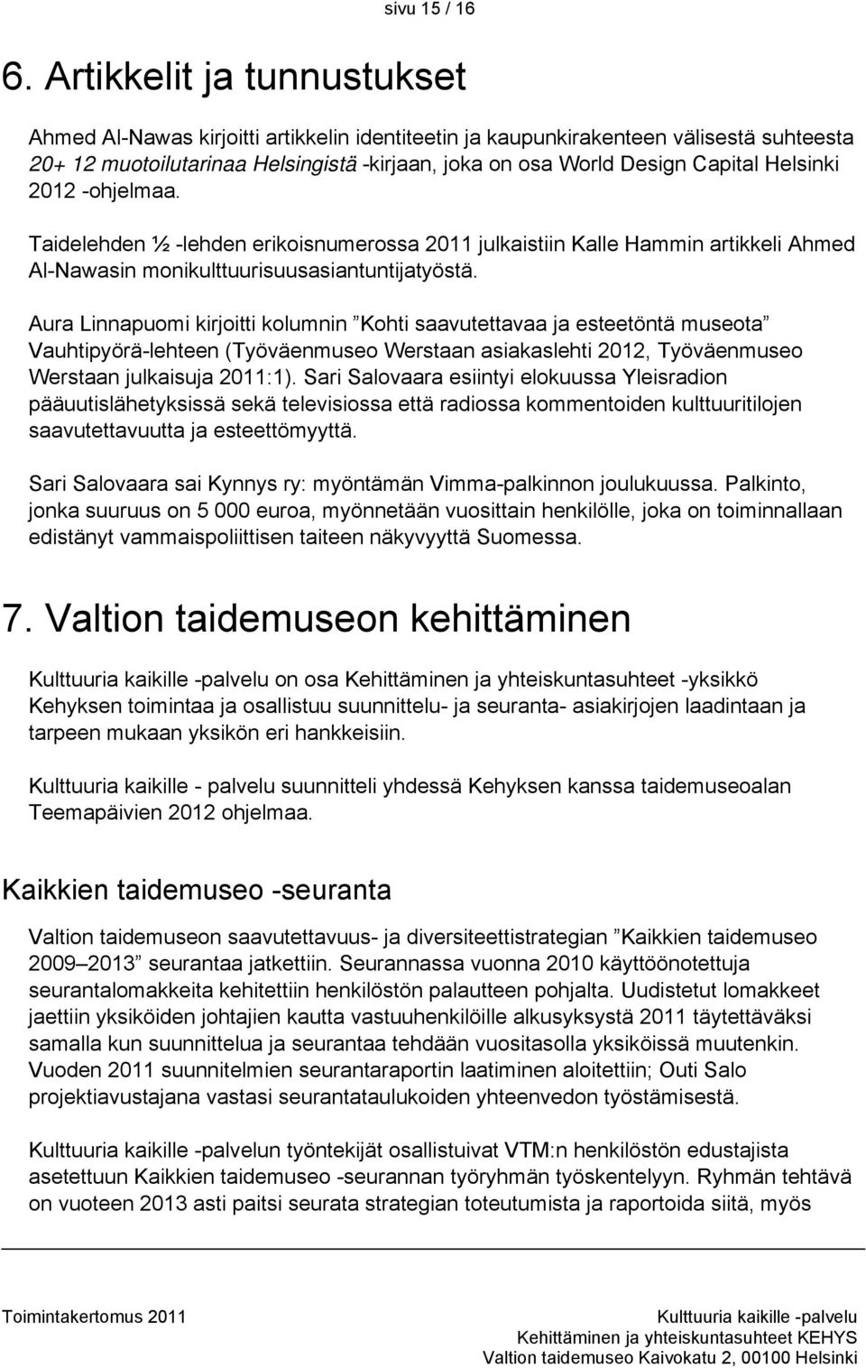 Helsinki 2012 -ohjelmaa. Taidelehden ½ -lehden erikoisnumerossa 2011 julkaistiin Kalle Hammin artikkeli Ahmed Al-Nawasin monikulttuurisuusasiantuntijatyöstä.