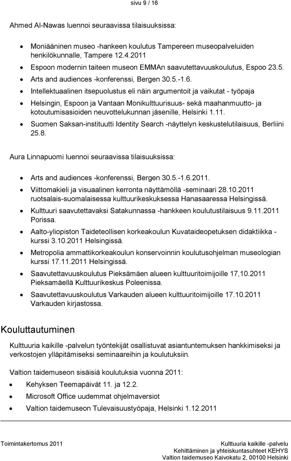 Intellektuaalinen itsepuolustus eli näin argumentoit ja vaikutat - työpaja Helsingin, Espoon ja Vantaan Monikulttuurisuus- sekä maahanmuutto- ja kotoutumisasioiden neuvottelukunnan jäsenille,